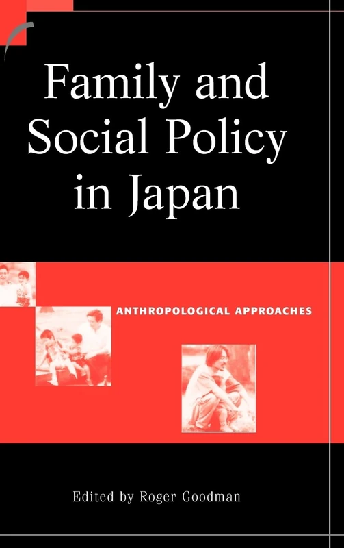 Family and Social Policy in Japan: Anthropological Approaches (Contemporary Japanese Society)