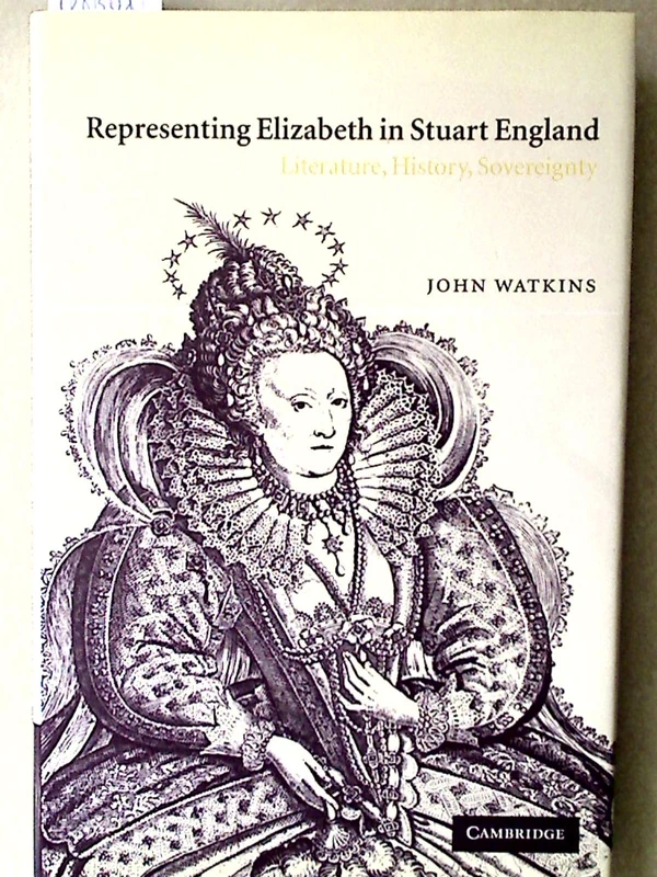 Representing Elizabeth in Stuart England: Literature, History, Sovereignty