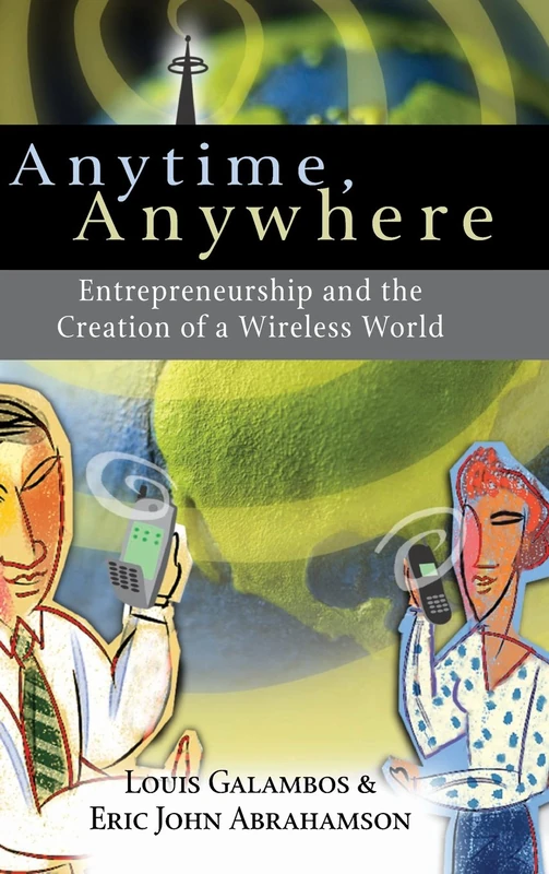 Anytime, Anywhere: Entrepreneurship and the Creation of a Wireless World
