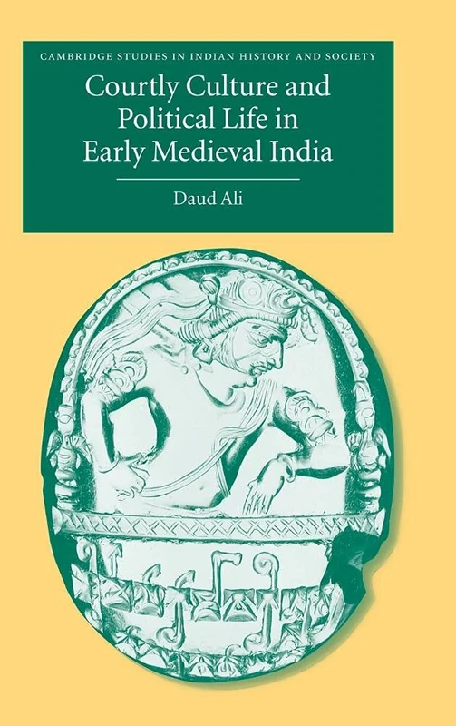 Courtly Culture and Political Life in Early Medieval India: 10 (Cambridge Studies in Indian History and Society, Series Number 10) - Image 1
