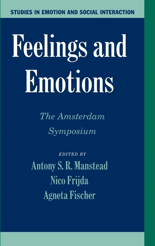 Feelings and Emotions: The Amsterdam Symposium (Studies in Emotion and Social Interaction)