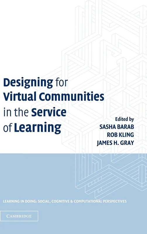 Designing for Virtual Communities in the Service of Learning (Learning in Doing: Social, Cognitive and Computational Perspectives)
