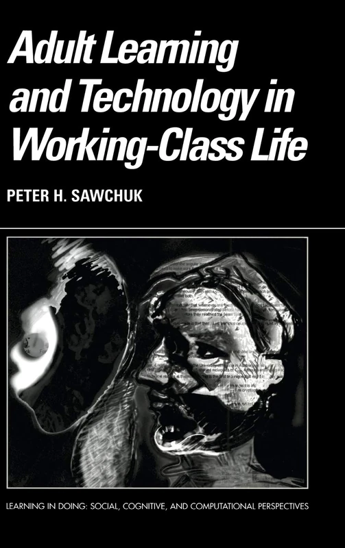 Adult Learning and Technology in Working-Class Life (Learning in Doing: Social, Cognitive and Computational Perspectives)