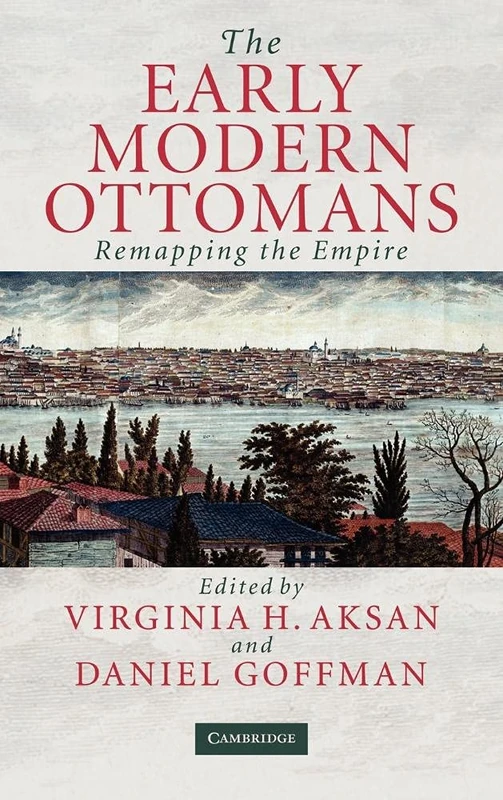 The Early Modern Ottomans: Remapping the Empire - Image 1