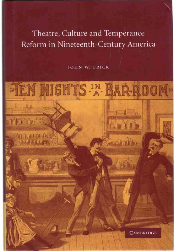 Theatre, Culture and Temperance Reform in Nineteenth-Century America: 17 (Cambridge Studies in American Theatre and Drama, Series Number 17)