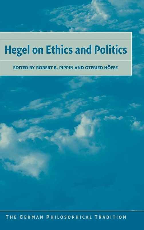 Hegel on Ethics and Politics (The German Philosophical Tradition)