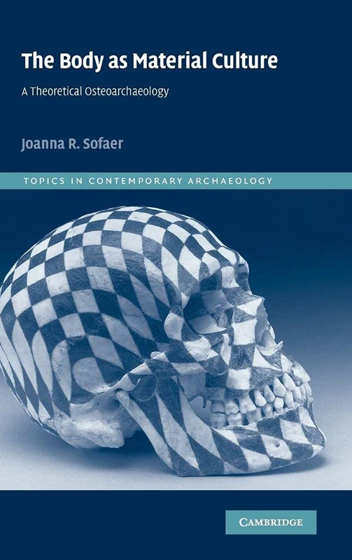 The Body as Material Culture: A Theoretical Osteoarchaeology: 4 (Topics in Contemporary Archaeology, Series Number 4)