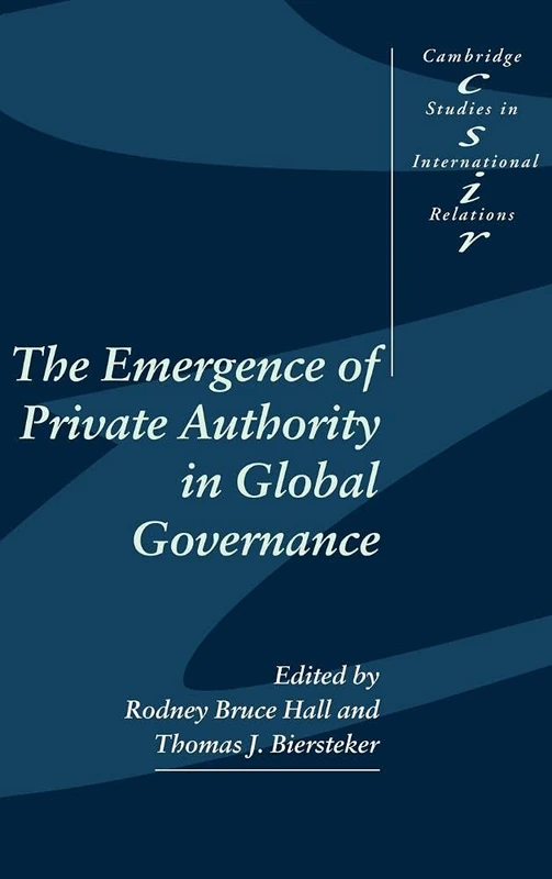The Emergence of Private Authority in Global Governance: 85 (Cambridge Studies in International Relations, Series Number 85)