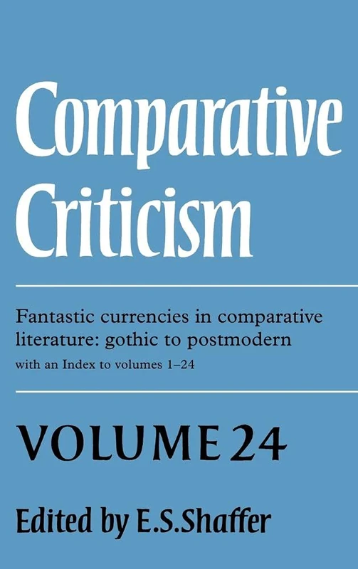 Comparative Criticism: Volume 24, Fantastic Currencies in Comparative Literature: Gothic to Postmodern (Comparative Criticism, Series Number 24)