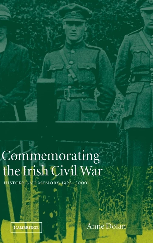 Commemorating the Irish Civil War: History and Memory, 1923–2000: 13 (Studies in the Social and Cultural History of Modern Warfare, Series Number 13)