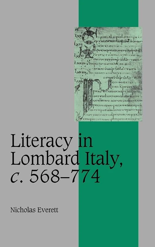 Literacy in Lombard Italy, c.568–774: 53 (Cambridge Studies in Medieval Life and Thought: Fourth Series, Series Number 53)