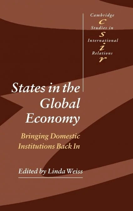 States in the Global Economy: Bringing Domestic Institutions Back In: 86 (Cambridge Studies in International Relations, Series Number 86)