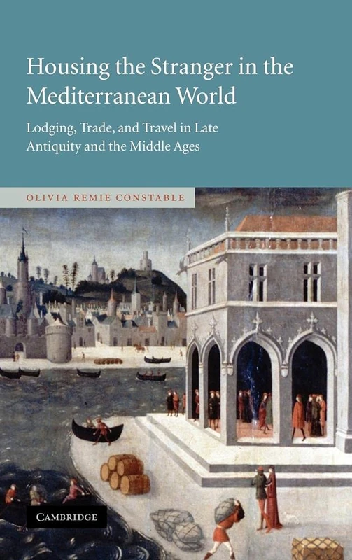 Housing the Stranger in the Mediterranean World: Lodging, Trade, and Travel in Late Antiquity and the Middle Ages - Image 1