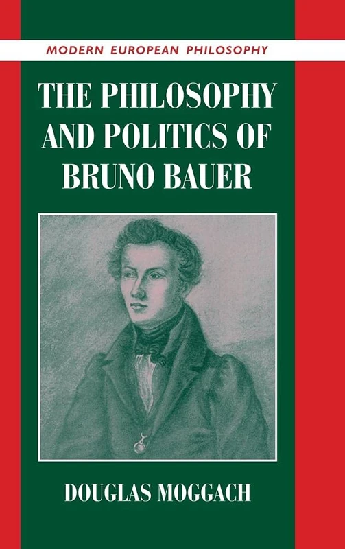 The Philosophy and Politics of Bruno Bauer (Modern European Philosophy)