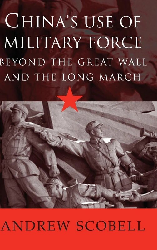 China's Use of Military Force: Beyond the Great Wall and the Long March (Cambridge Modern China Series)