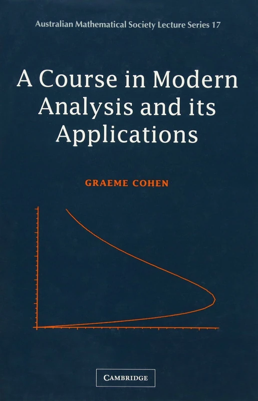 A Course in Modern Analysis and its Applications: 17 (Australian Mathematical Society Lecture Series, Series Number 17)