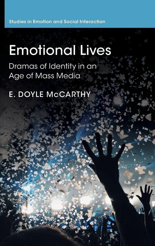 Emotional Lives: Dramas of Identity in an Age of Mass Media (Studies in Emotion and Social Interaction)