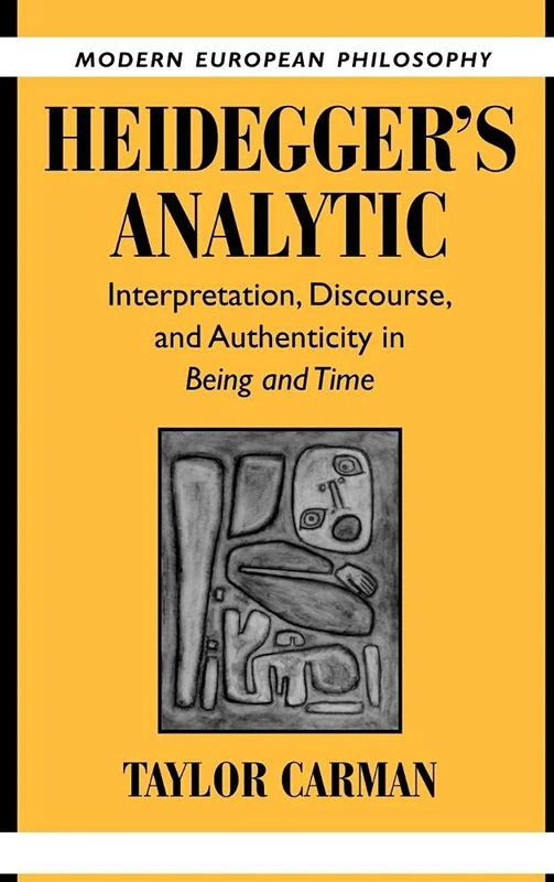 Heidegger's Analytic: Interpretation, Discourse and Authenticity in Being and Time (Modern European Philosophy)