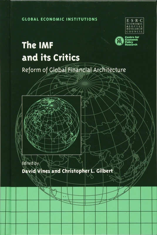 The IMF and its Critics: Reform of Global Financial Architecture: 5 (Global Economic Institutions, Series Number 5)
