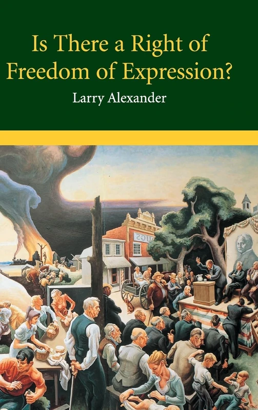 Is There a Right of Freedom of Expression? (Cambridge Studies in Philosophy and Law)