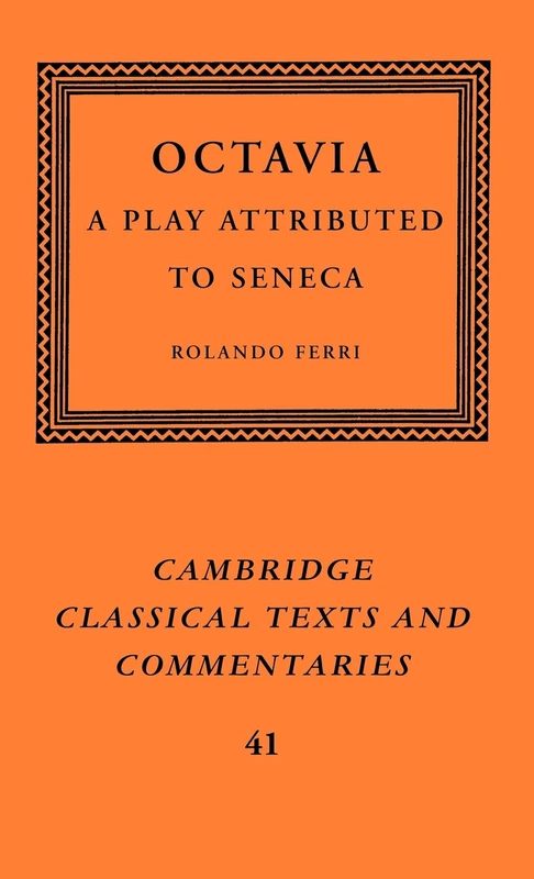Octavia: A Play Attributed to Seneca: 41 (Cambridge Classical Texts and Commentaries, Series Number 41)