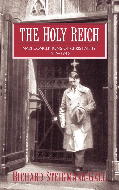 The Holy Reich: Nazi Conceptions of Christianity, 1919–1945
