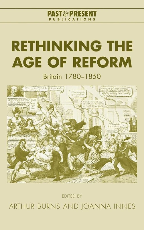 Rethinking the Age of Reform: Britain 1780–1850 (Past and Present Publications)