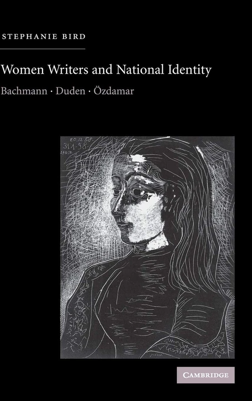 Women Writers and National Identity: Bachmann, Duden, Özdamar (Cambridge Studies in German)