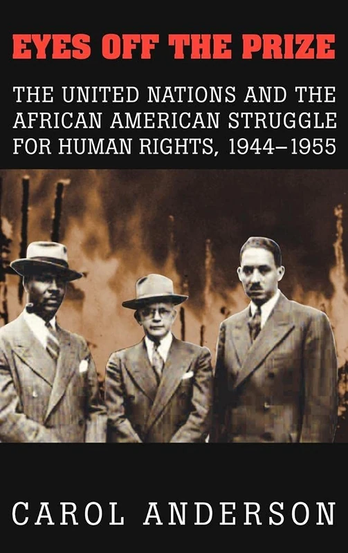Eyes off the Prize: The United Nations and the African American Struggle for Human Rights, 1944–1955