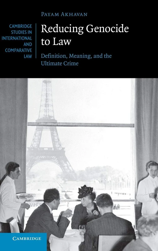 Reducing Genocide to Law: Definition, Meaning, and the Ultimate Crime: 87 (Cambridge Studies in International and Comparative Law, Series Number 87)
