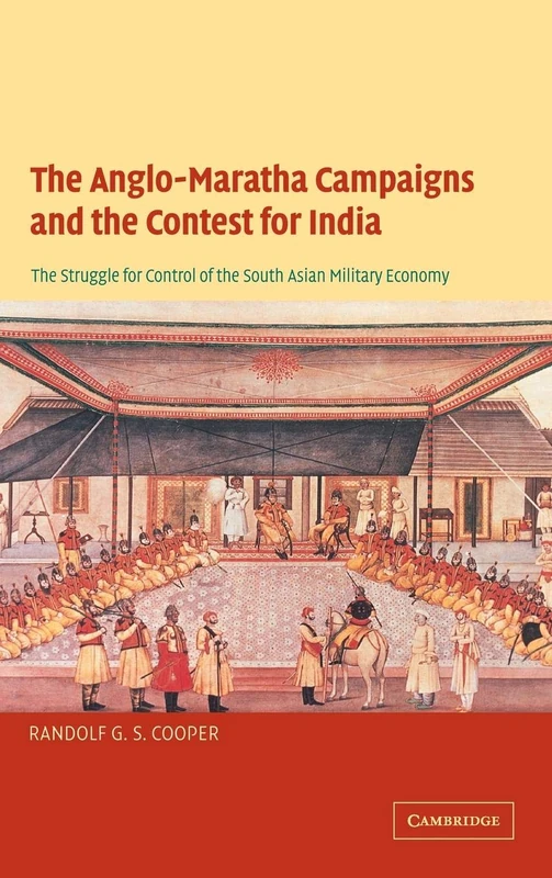 The Anglo-Maratha Campaigns and the Contest for India: The Struggle for Control of the South Asian Military Economy