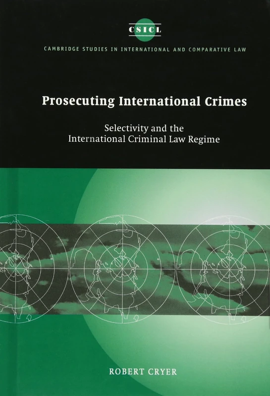 Prosecuting International Crimes: Selectivity and the International Criminal Law Regime: 41 (Cambridge Studies in International and Comparative Law, Series Number 41)