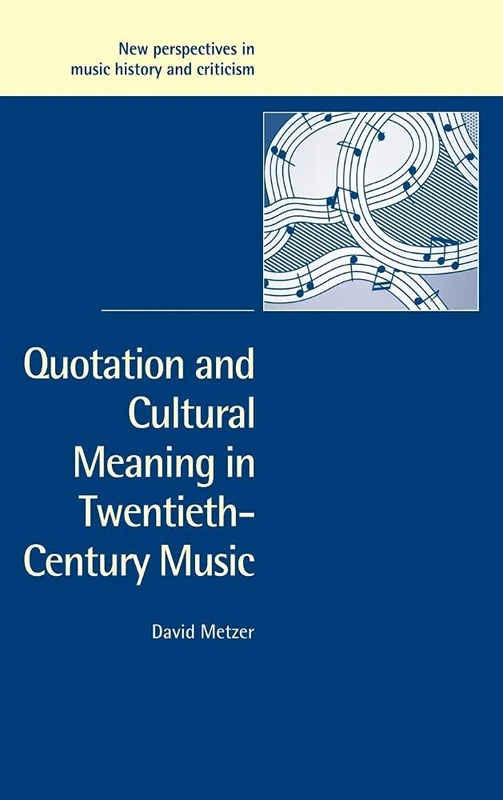 Quotation and Cultural Meaning in Twentieth-Century Music: 12 (New Perspectives in Music History and Criticism, Series Number 12)