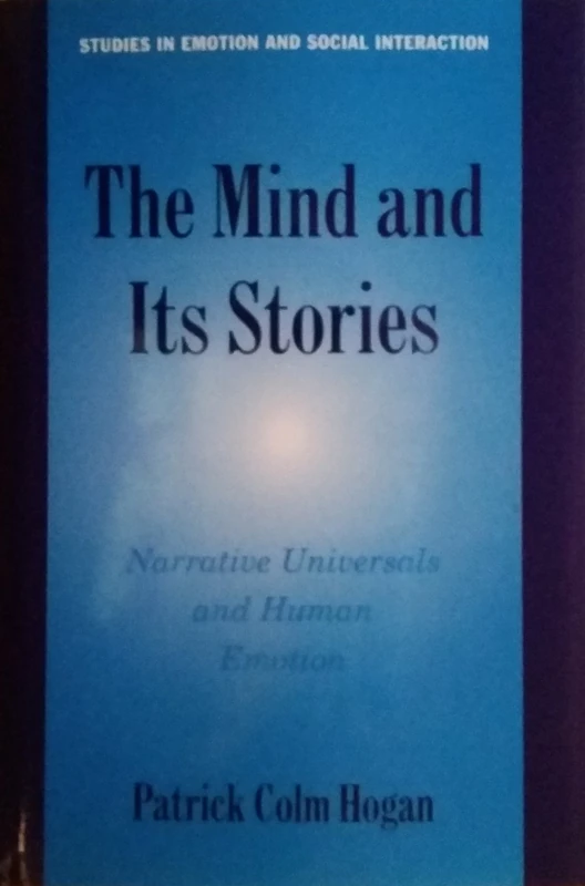 The Mind and its Stories: Narrative Universals and Human Emotion (Studies in Emotion and Social Interaction)