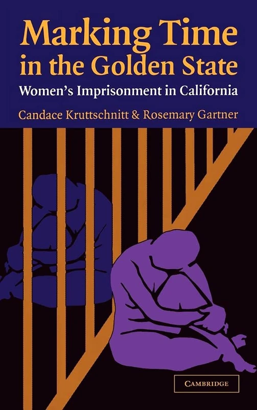 Marking Time in the Golden State: Women's Imprisonment in California (Cambridge Studies in Criminology)