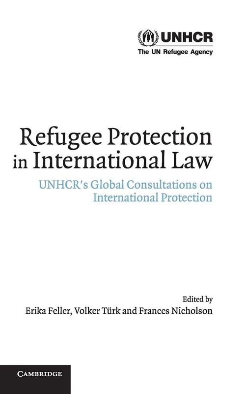 Refugee Protection in International Law: UNHCR's Global Consultations on International Protection