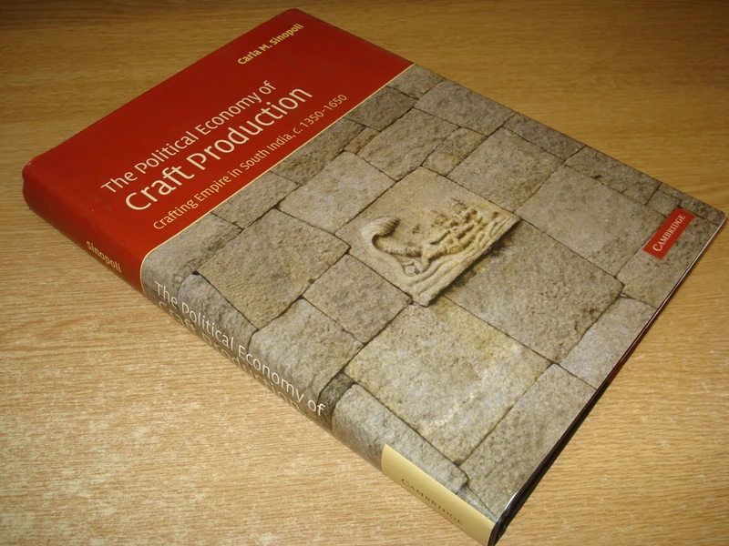 The Political Economy of Craft Production: Crafting Empire in South India, c.1350–1650