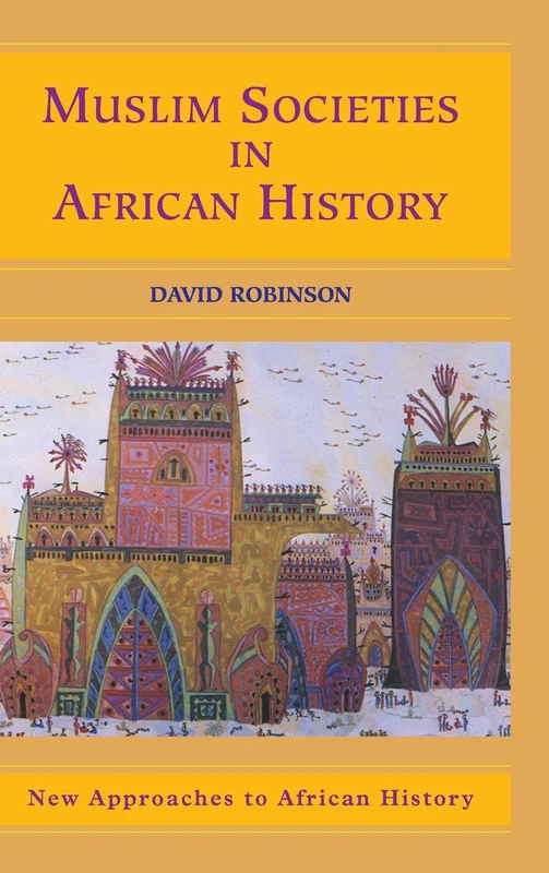 Muslim Societies in African History: 2 (New Approaches to African History, Series Number 2)