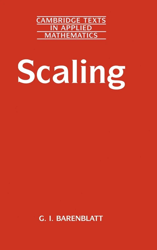 Scaling: 34 (Cambridge Texts in Applied Mathematics, Series Number 34)