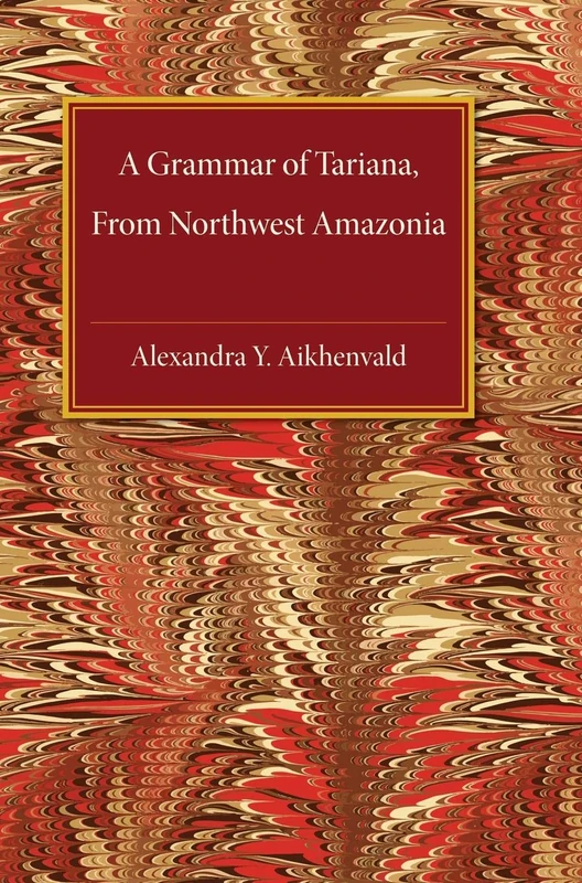 A Grammar of Tariana, from Northwest Amazonia (Cambridge Grammatical Descriptions) - Image 1
