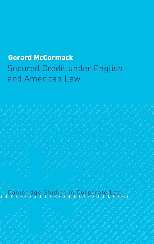 Secured Credit under English and American Law: 3 (Cambridge Studies in Corporate Law, Series Number 3)