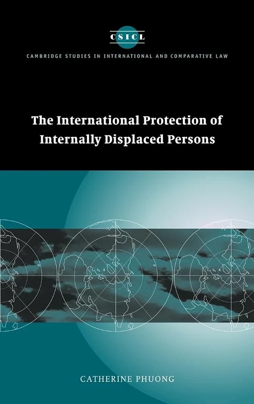 The International Protection of Internally Displaced Persons: 38 (Cambridge Studies in International and Comparative Law, Series Number 38)