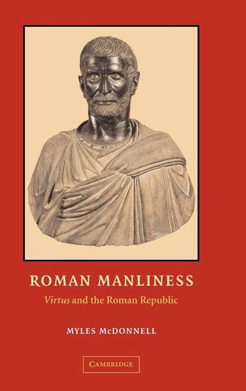 Roman Manliness: "Virtus" and the Roman Republic