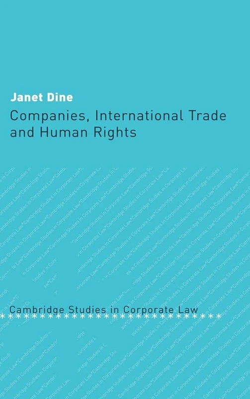 Companies, International Trade and Human Rights: 4 (Cambridge Studies in Corporate Law, Series Number 4)