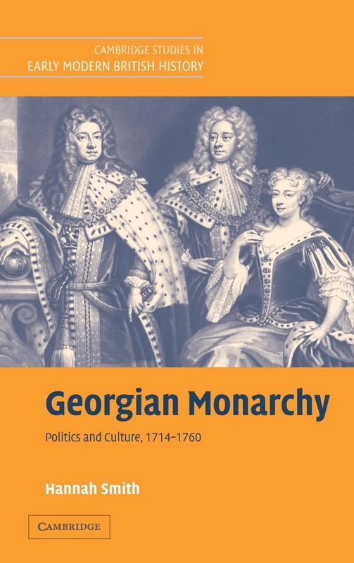 Georgian Monarchy: Politics and Culture, 1714–1760 (Cambridge Studies in Early Modern British History)