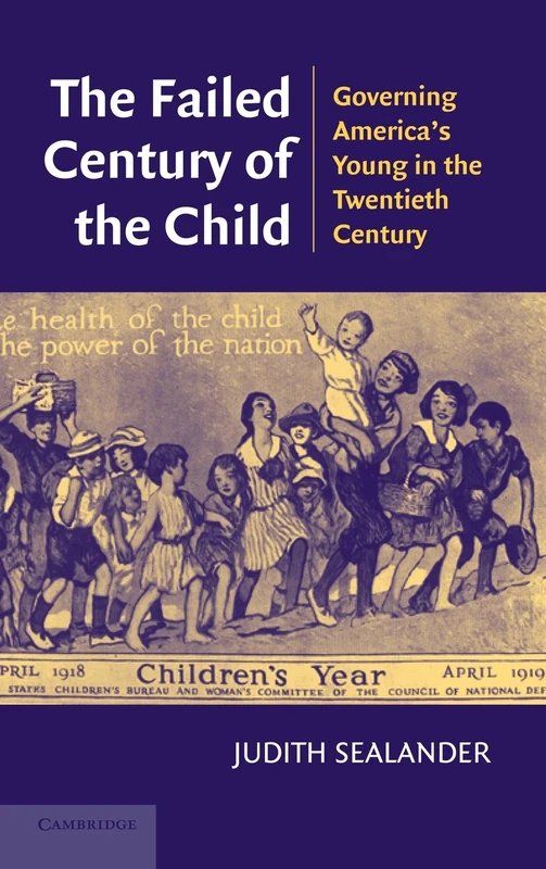 The Failed Century of the Child: Governing America's Young in the Twentieth Century