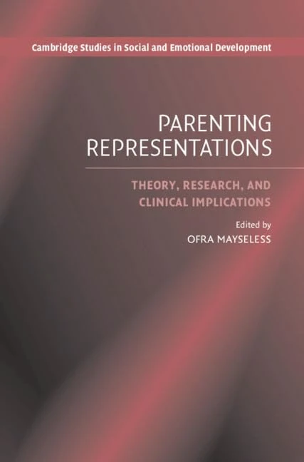 Parenting Representations: Theory, Research, and Clinical Implications (Cambridge Studies in Social and Emotional Development)