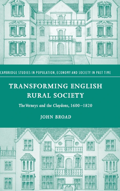 Transforming English Rural Society: The Verneys and the Claydons, 1600–1820: 40 (Cambridge Studies in Population, Economy and Society in Past Time, Series Number 40)