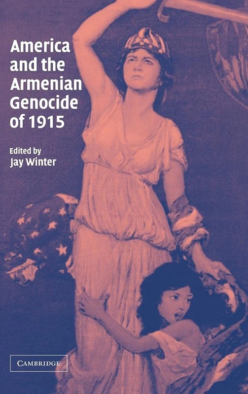 America and the Armenian Genocide of 1915: 15 (Studies in the Social and Cultural History of Modern Warfare, Series Number 15)