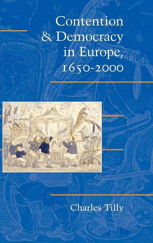 Contention and Democracy in Europe, 1650ÔÇô2000 (Cambridge Studies in Contentious Politics)
